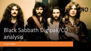 Black Sabbath Digipak/CD
analysis
Loops Media
 