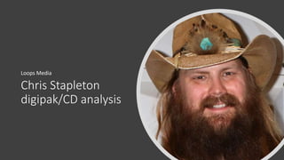 Chris Stapleton
digipak/CD analysis
Loops Media
 