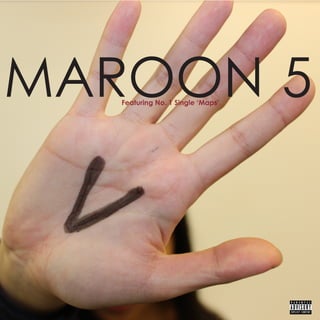 IMAGE: Hand out
flat, facing camera
with a ‘V’ drawn on
Featuring No. 1 Single ‘Maps’
MAROON 5
 