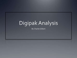Digipak Analysis By Charlie Gilbert 