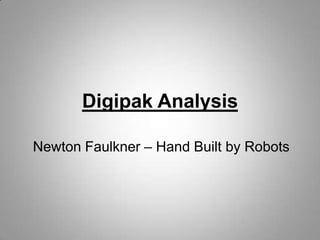 Digipak Analysis

Newton Faulkner – Hand Built by Robots
 