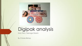 Digipak analysis 
Katy Perry: Teenage Dream 
By Chrissie Bishop 
 