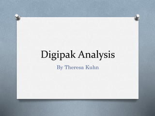 Digipak Analysis
By Theresa Kuhn
 