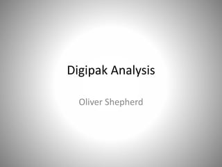 Digipak Analysis
Oliver Shepherd
 