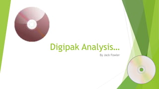 Digipak Analysis…
By Jack Fowler
 