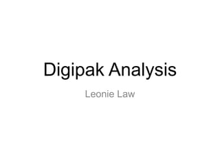 Digipak Analysis
Leonie Law
 