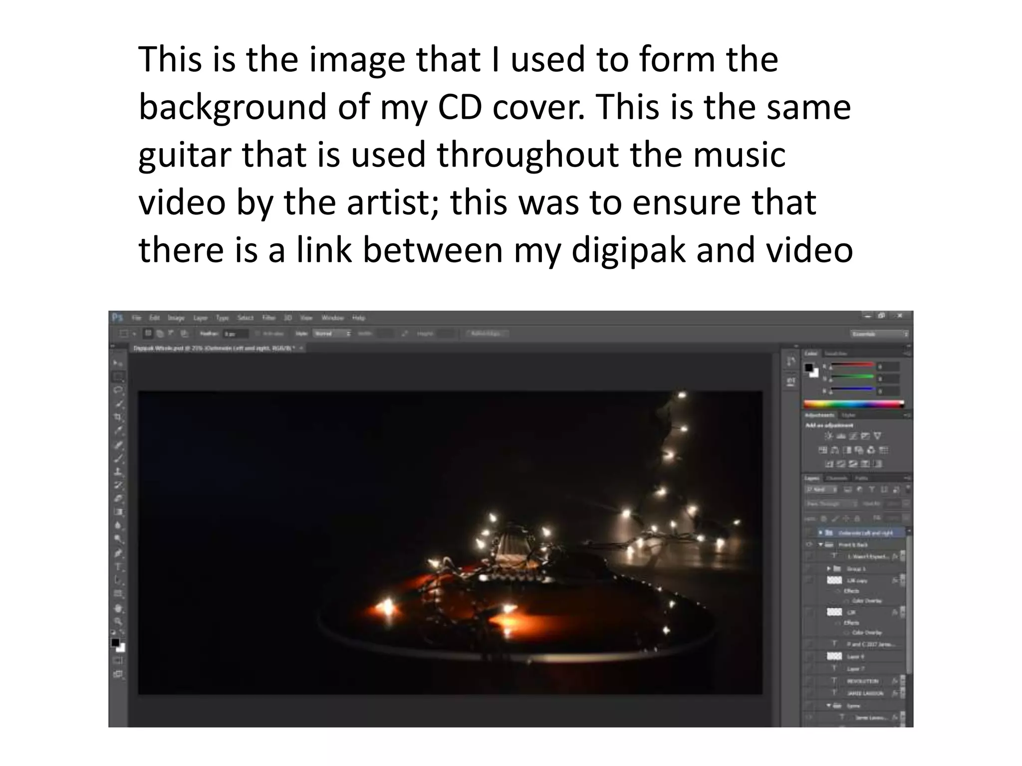 This is the image that I used to form the
background of my CD cover. This is the same
guitar that is used throughout the music
video by the artist; this was to ensure that
there is a link between my digipak and video
 