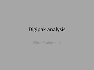Digipak analysis
Elliot Stahlmann
 