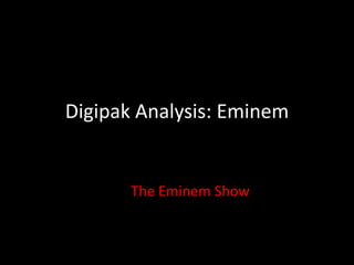 Digipak Analysis: Eminem


       The Eminem Show
 
