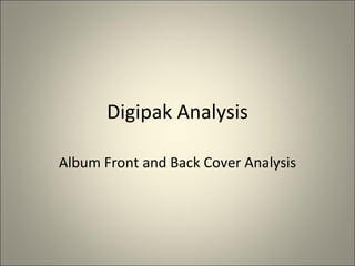 Digipak Analysis Album Front and Back Cover Analysis 