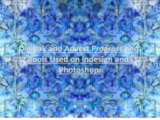 Digipak and Advert Progress and
Tools Used on indesign and
Photoshop
 