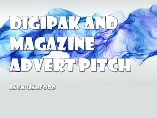 Digipak and Magazine Advert Pitch