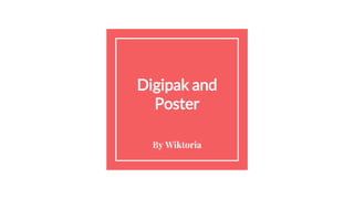 Digipak and
Poster
By Wiktoria
 