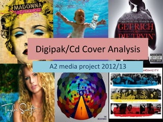 Digipak/Cd Cover Analysis
   A2 media project 2012/13
 