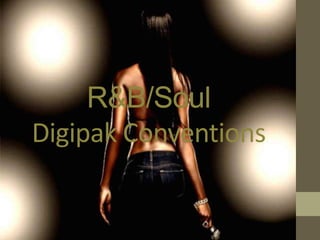 R&B/Soul
Digipak Conventions
 