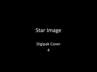 Star Image
Digipak Cover
4
 