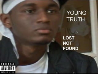 YOUNG TRUTH LOST NOT FOUND 