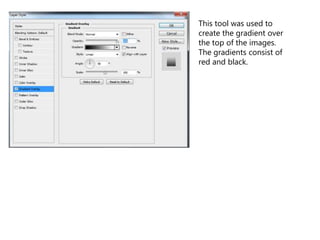 This tool was used to
create the gradient over
the top of the images.
The gradients consist of
red and black.
 