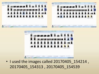 • I used the images called 20170405_154214 ,
20170405_154313 , 20170405_154539
 