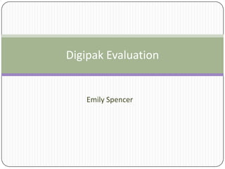 Digipak Evaluation


   Emily Spencer
 