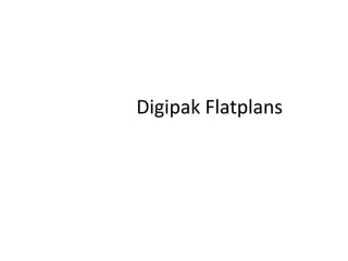 Digipak Flatplans
 