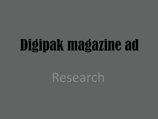 Digipak magazine ad Research 