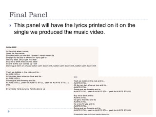 Final Panel
   This panel will have the lyrics printed on it on the
    single we produced the music video.
 
