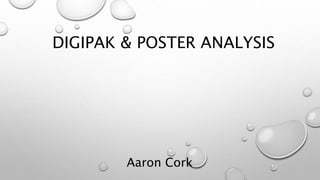 DIGIPAK & POSTER ANALYSIS
Aaron Cork
 
