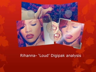 Rihanna- ‘Loud’ Digipak analysis
 