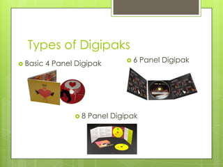 Types of Digipaks
                                6    Panel Digipak
 Basic   4 Panel Digipak




                 8   ...