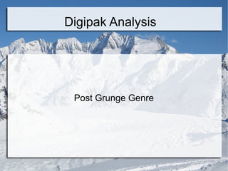 Digipak Analysis

Post Grunge Genre

 