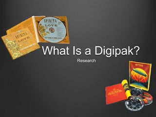 What Is a Digipak?
Research

 