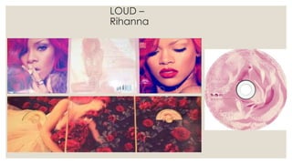 LOUD –
Rihanna
 