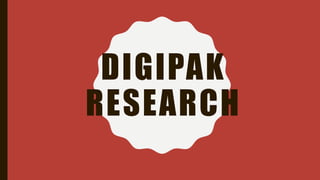 DIGIPAK
RESEARCH
 