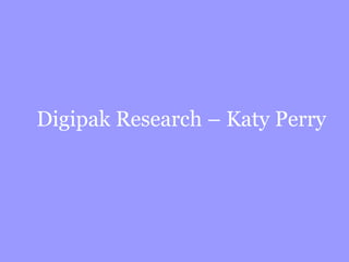 Digipak Research – Katy Perry 
