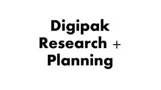 Digipak
Research +
Planning
 
