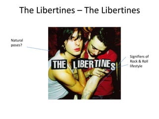 The Libertines – The Libertines

Natural
poses?

                                Signifiers of
                                Rock & Roll
                                lifestyle
 