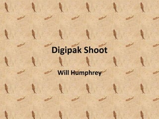 Digipak Shoot

 Will Humphrey
 