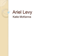 Ariel Levy
Katie McKenna

 