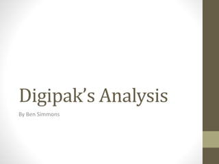 Digipak’s Analysis
By Ben Simmons
 