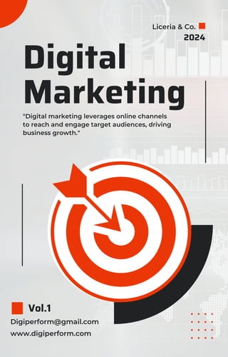 Digital
Marketing
2024
Vol.1
Liceria & Co.
Digiperform@gmail.com
www.digiperform.com
"Digital marketing leverages online channels
to reach and engage target audiences, driving
business growth."
 