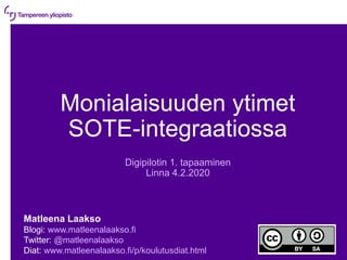 Monialaisuuden ytimet
SOTE-integraatiossa
Digipilotin 1. tapaaminen
Linna 4.2.2020
Matleena Laakso
Blogi: www.matleenalaakso.fi
Twitter: @matleenalaakso
Diat: www.matleenalaakso.fi/p/koulutusdiat.html
 