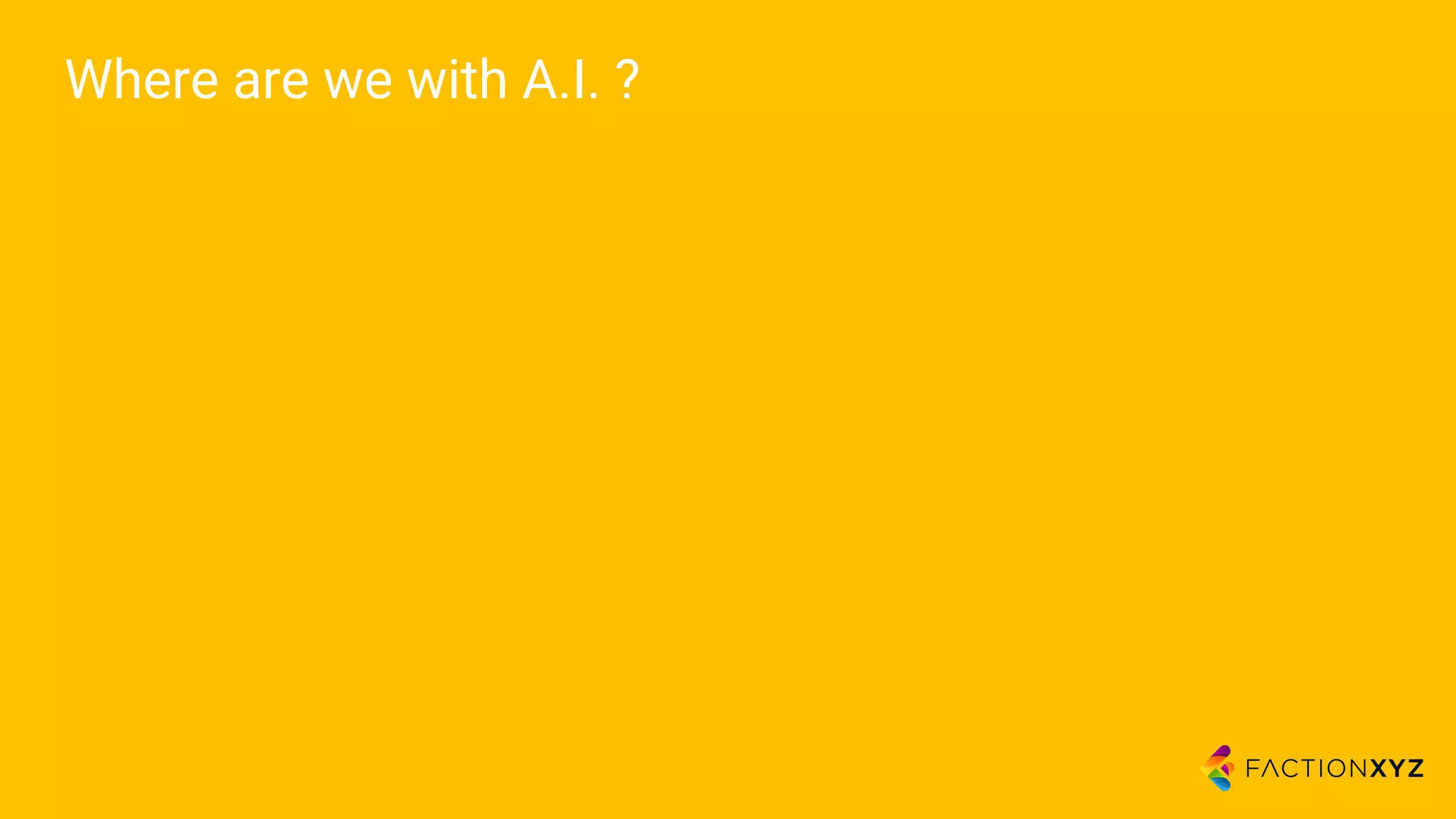 Where are we with A.I. ?
 