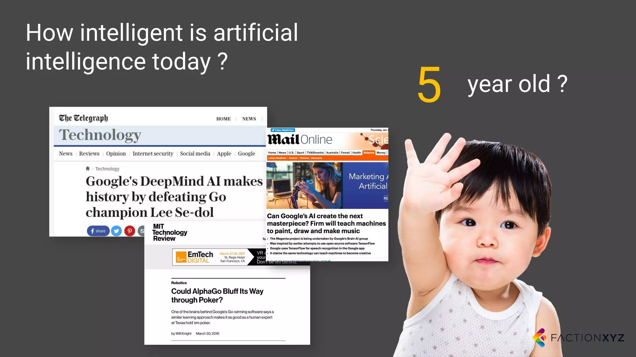 How intelligent is artificial
intelligence today ?
5 year old ?
 