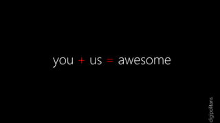 you + us = awesome
 