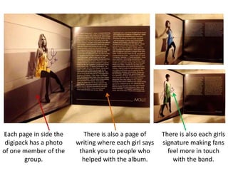 Each page in side the     There is also a page of      There is also each girls
 digipack has a photo   writing where each...