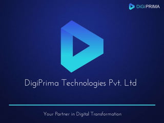 DigiPrima Technologies Pvt. Ltd
Your Partner in Digital Transformation
 