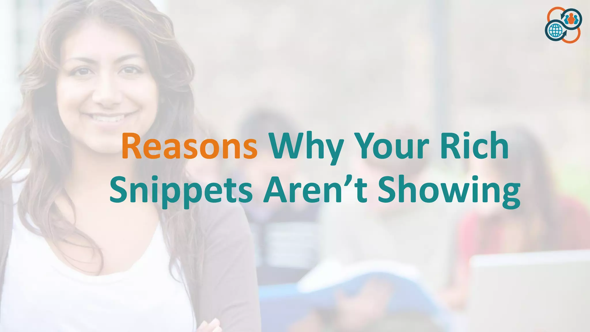 Reasons Why Your Rich
Snippets Aren’t Showing
 