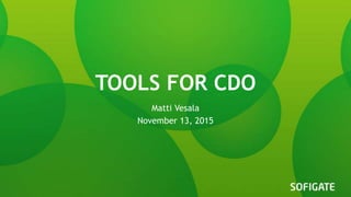 TOOLS FOR CDO
Matti Vesala
November 13, 2015
 