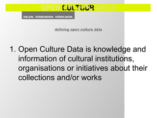 2. Everyone can consult, use, spread
and reuse Open Culture Data
(through an open license or by
making material available ...